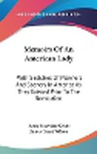 Cover image for Memoirs Of An American Lady: With Sketches Of Manners And Scenery In America As They Existed Prior To The Revolution