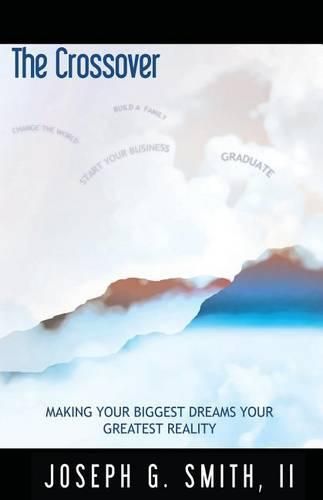 Cover image for The Crossover - Making Your Biggest Dreams Your Greatest Reality