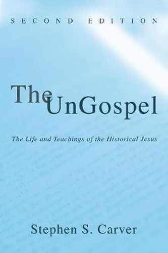 Cover image for The Ungospel: The Life and Teachings of the Historical Jesus, Second Edition