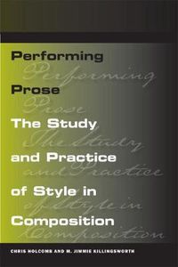 Cover image for Performing Prose: The Study and Practice of Style in Composition