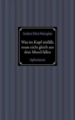 Cover image for Was im Kopf einfallt, muss nicht gleich aus dem Mund fallen.: Aphorismen