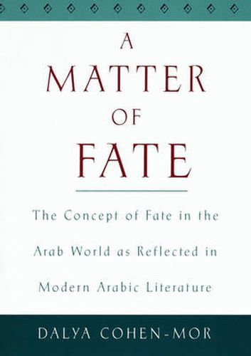 Cover image for A Matter of Fate: The Concept of Fate in the Arab World as Reflected in Modern Arabic Literature