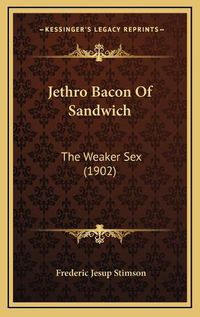 Cover image for Jethro Bacon of Sandwich: The Weaker Sex (1902)