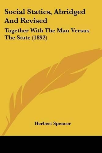 Cover image for Social Statics, Abridged and Revised: Together with the Man Versus the State (1892)