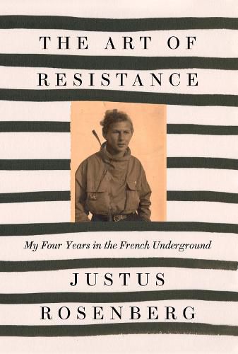 Cover image for The Art of Resistance: My Four Years in the French Underground