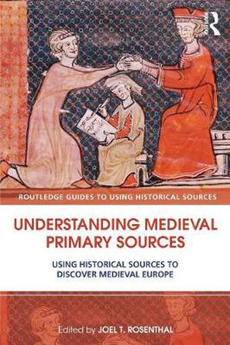 Cover image for Understanding Medieval Primary Sources: Using Historical Sources to Discover Medieval Europe