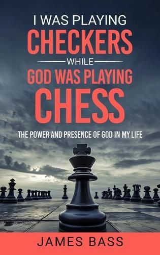 Cover image for I Was Playing Checkers While God Was Playing Chess