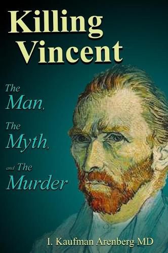 Cover image for Killing Vincent: The Man, The Myth, and the Murder