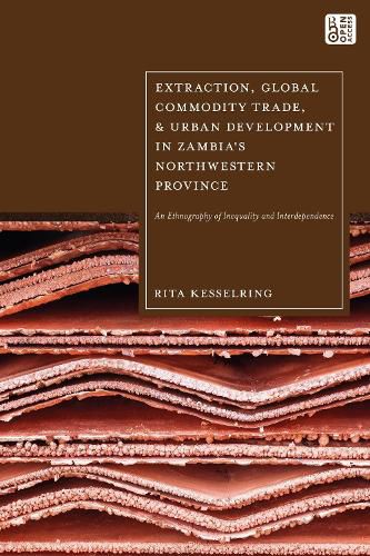 Extraction, Global Commodity Trade, and Urban Development in Zambia's Northwestern Province