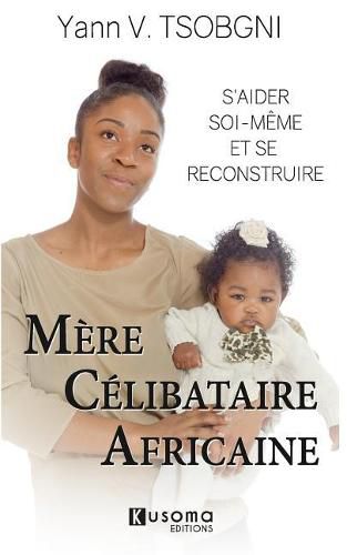 Cover image for Mere Celibataire Africaine: S'aider soi-meme et se reconstruire