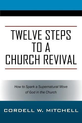 Cover image for Twelve Steps to a Church Revival: How to Spark a Supernatural Move of God in the Church