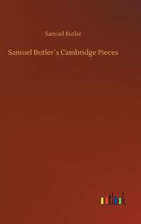 Cover image for Samuel Butlers Cambridge Pieces