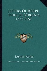 Cover image for Letters of Joseph Jones of Virginia 1777-1787