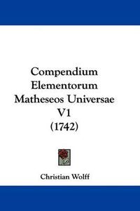 Cover image for Compendium Elementorum Matheseos Universae V1 (1742)