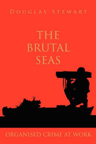 Cover image for The Brutal Seas: Organised Crime at Work