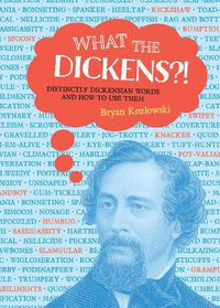 Cover image for What the Dickens?!: Distinctly Dickensian Words and How to Use Them