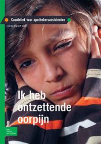 Cover image for Ik Heb Ontzettende Oorpijn: Casuistiek Voor Apothekersassistenten