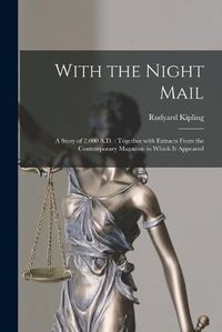 Cover image for With the Night Mail: a Story of 2,000 A.D.: Together With Extracts From the Contemporary Magazine in Which It Appeared