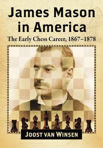 Cover image for James Mason in America: The Early Chess Career, 1867-1878