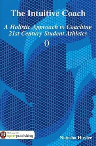 Cover image for The Intuitive Coach: A Holistic Approach to Coaching 21st Century Student Athletes