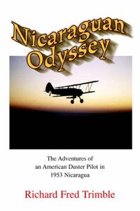 Cover image for Nicaraguan Odyssey: The Adventures of an American Duster Pilot in 1953 Nicaragua