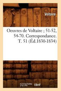 Cover image for Oeuvres de Voltaire 51-52, 54-70. Correspondance. T. 51 (Ed.1830-1834)