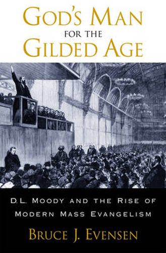 Cover image for God's Man for the Gilded Age: D.L. Moody and the Rise of Modern Mass Evangelism