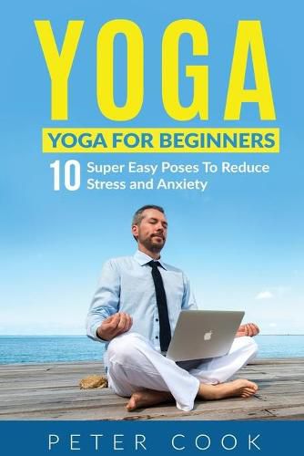 Cover image for Yoga: Yoga For Beginners 10 Super Easy Poses To Reduce Stress and Anxiety