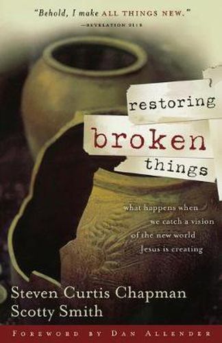 Cover image for Restoring Broken Things: What Happens When We Catch a Vision of the New World Jesus Is Creating