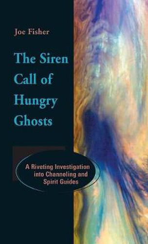 Cover image for The Siren Call of Hungry Ghosts: A Riveting Investigation Into Channeling and Spirit Guides