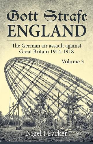 Cover image for Gott Strafe England Volume 3: The German Air Assault Against Great Britain 1914-1918
