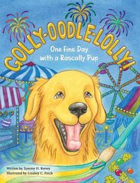 Cover image for Golly-Oodle-Lolly!: One Fine Day with a Rascally Pup