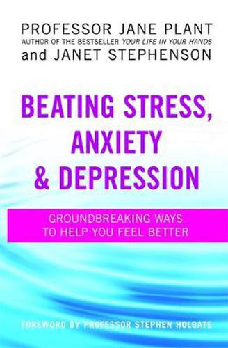 Cover image for Beating Stress, Anxiety And Depression: Groundbreaking ways to help you feel better