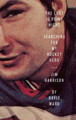 Lost 10 Point Night: Searching for My Hockey Hero . . . Jim Harrison