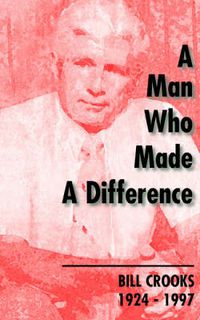 Cover image for A Man Who Made a Difference: Bill Crooks 1924-1997