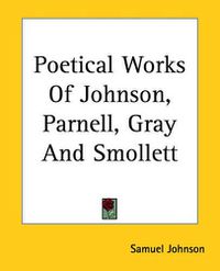 Cover image for Poetical Works Of Johnson, Parnell, Gray And Smollett