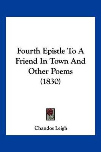 Cover image for Fourth Epistle to a Friend in Town and Other Poems (1830)