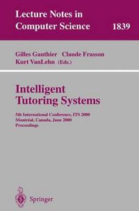 Cover image for Intelligent Tutoring Systems: 5th International Conference, ITS 2000, Montreal, Canada, June 19-23, 2000 Proceedings