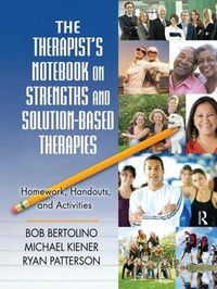 Cover image for The Therapist's Notebook on Strengths and Solution-Based Therapies: Homework, Handouts, and Activities