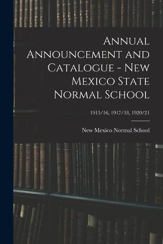 Cover image for Annual Announcement and Catalogue - New Mexico State Normal School; 1915/16, 1917/18, 1920/21