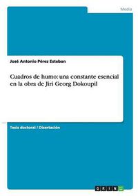 Cover image for Cuadros de humo: una constante esencial en la obra de Jiri Georg Dokoupil