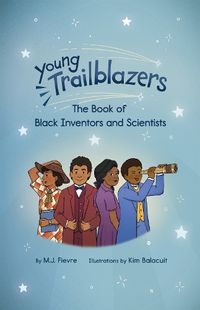 Cover image for Young Trailblazers: The Book of Black Inventors and Scientists