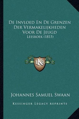 Cover image for de Invloed En de Grenzen Der Vermakelijkheden Voor de Jeugd: Leesboek (1815)