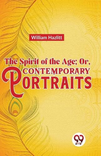 The Spirit of the Age; or, Contemporary Portraits