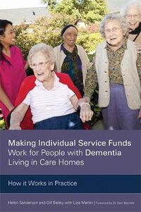 Cover image for Making Individual Service Funds Work for People with Dementia Living in Care Homes: How it Works in Practice