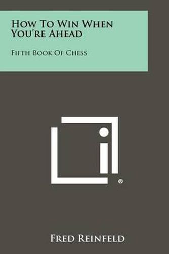 Cover image for How to Win When You're Ahead: Fifth Book of Chess