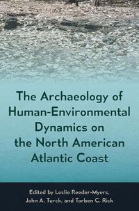 Cover image for The Archaeology of Human-Environmental Dynamics on the North American Atlantic Coast