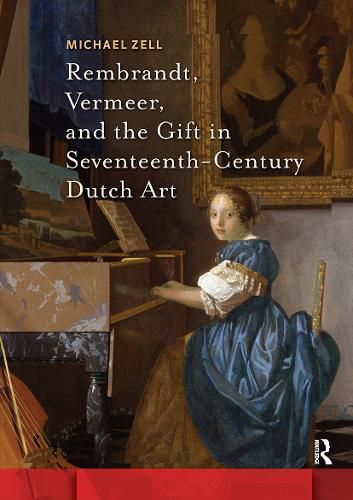 Cover image for Rembrandt, Vermeer, and the Gift in Seventeenth-Century Dutch Art