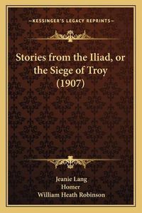 Cover image for Stories from the Iliad, or the Siege of Troy (1907)