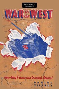 Cover image for War in the West: How and Why France Was Crushed, Beaten!